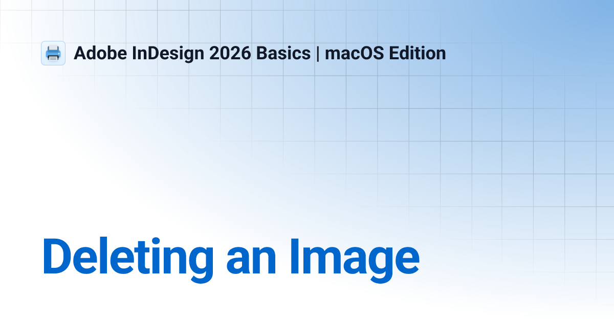 Deleting an Image | Adobe InDesign 2025 Basics | macOS Edition
